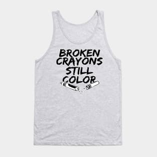 Broken crayons still color Tank Top